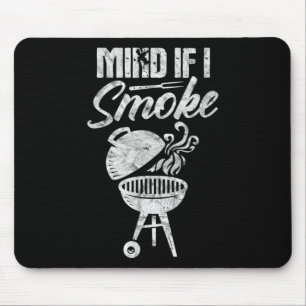 Mind If I Smoke Funny Bbq Barbeque Grill Grilling Mouse Pad