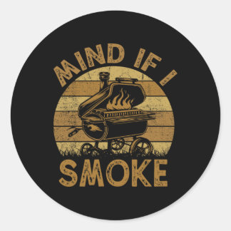 Mind If I Smoke Funny Bbq Byrbeque Grilling Chef D Classic Round Sticker