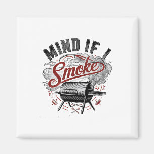 Mind If I Smoke Funny Bbq Smoke Magnet