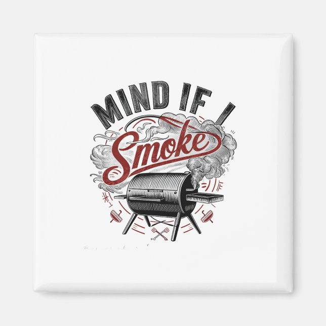 Mind If I Smoke Funny Bbq Smoke  Magnet (Front)