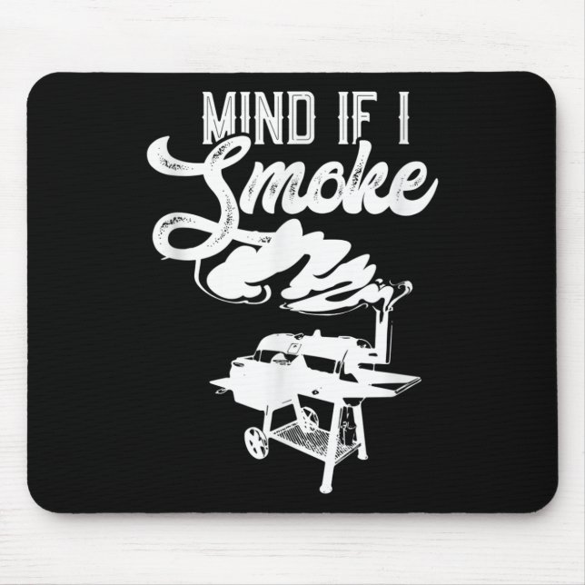 Mind If I Smoke Funny Bbq Smoker &amp; Grilling Lo Mouse Pad (Front)