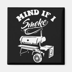 Mind If I Smoke - Funny Bbq Smoker &amp; Grilling  Magnet