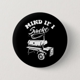 Mind If I Smoke - Funny Bbq Smoker And Grilling 6 Cm Round Badge