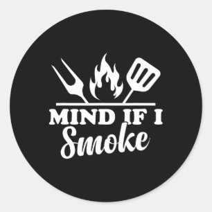 Mind If I Smoke - Funny Bbq Smoker And Grilling Classic Round Sticker