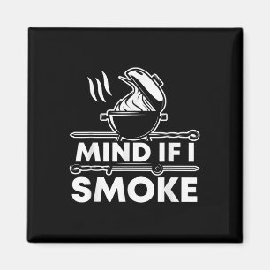 Mind If I Smoke Funny Bbq Smoker And Grilling Magnet