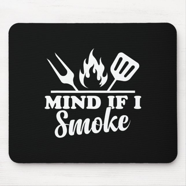 Mind If I Smoke - Funny Bbq Smoker And Grilling  Mouse Pad (Front)