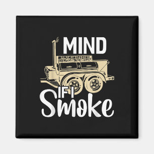 Mind If I Smoke Funny Bbq Smoker Barbecue Gift Magnet