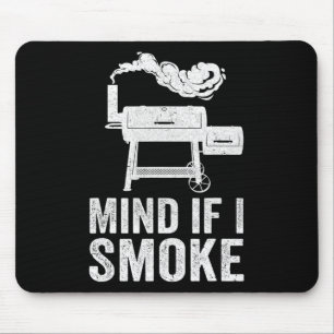 Mind If I Smoke Funny Bbq Smoker Grilling Smoking  Mouse Pad