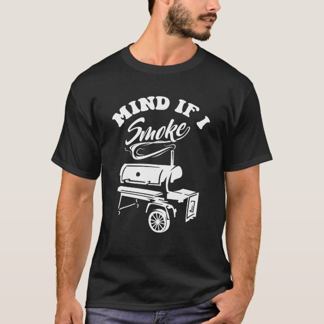 Mind If I Smoke Funny BBQ Smoker Grilling T-Shirt (Front)