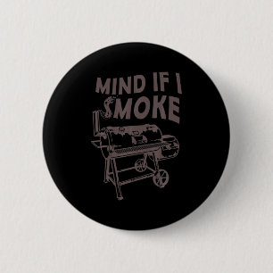 Mind If I Smoke Funny Bbq Smoking Barbecue Grillin 6 Cm Round Badge