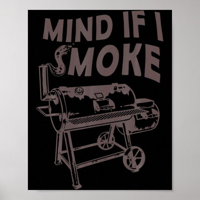 Mind If I Smoke Funny Bbq Smoking Barbecue Grillin Poster (Front)