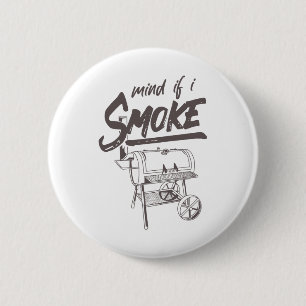 Mind If I Smoke Funny Bbq Smoking Byrbecue Grillin 6 Cm Round Badge