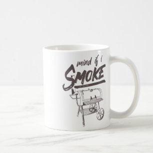 Mind If I Smoke Funny Bbq Smoking Byrbecue Grillin Coffee Mug