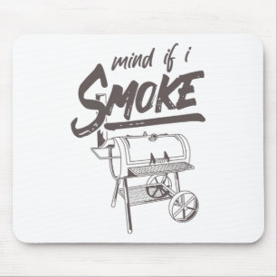 Mind If I Smoke Funny Bbq Smoking Byrbecue Grillin Mouse Pad