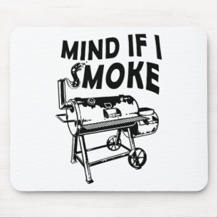 Mind If I Smoke Funny Bbq Smoking Byrbecue Grillin Mouse Pad