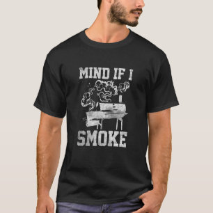 Mind If I Smoke Funny Grilling Lover BBQ Smoker T-Shirt