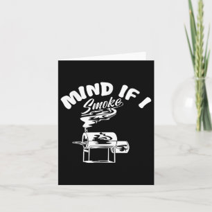 Mind If I Smoke I Funny Bbq Smoking Funny Mens Gri Card