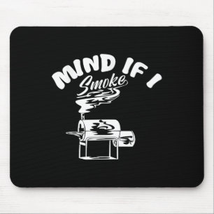 Mind If I Smoke I Funny Bbq Smoking Funny Mens Gri Mouse Pad