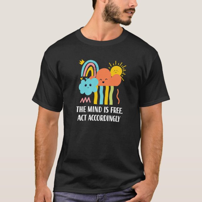 Mind Is Free Act Accordingly Inspirational Positiv T-Shirt (Front)