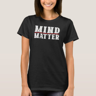 Mind Over Matter Motivational Stoic Philosophy Quo T-Shirt