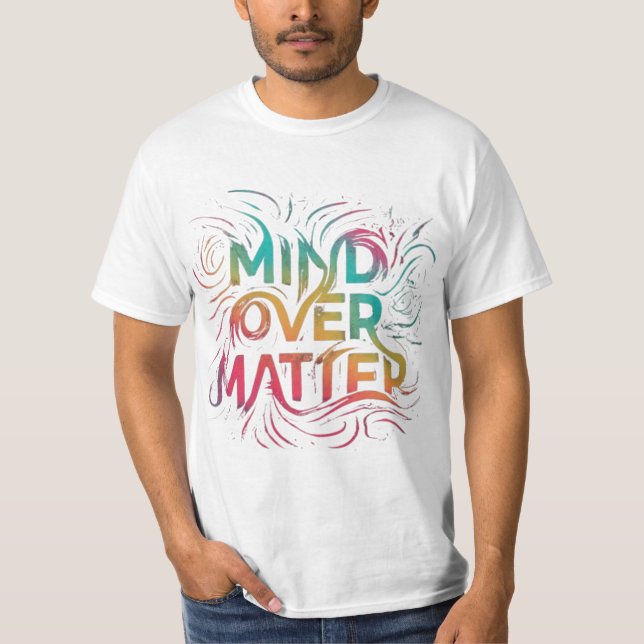 Mind over matter  T-Shirt (Front)