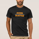 Mind Over Matter T-Shirt<br><div class="desc">Mind over matter.</div>