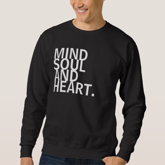 Mind, Soul, and Heart. Sweatshirt (Front)