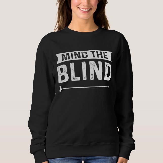 Mind The Blind Blind People Blindness Awareness Sweatshirt (Front)