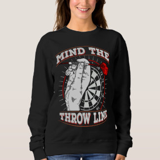 Mind the Throw Line for a Dart lover Sweatshirt