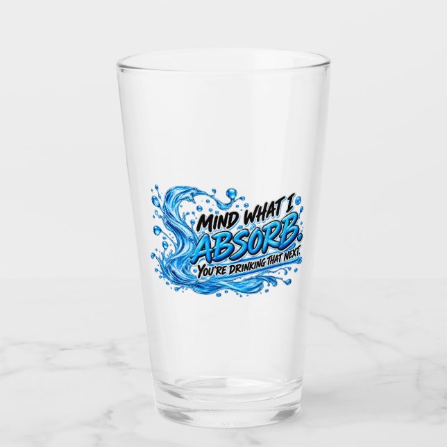 Mind What I Absorb - Funny Water Energy Drinking  Glass (Front)