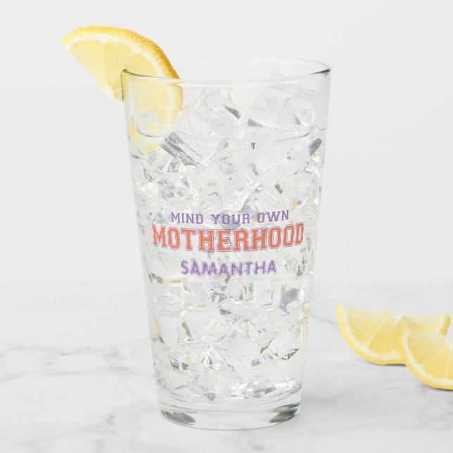 Mind You Own Motherhood Glass (Front Ice)