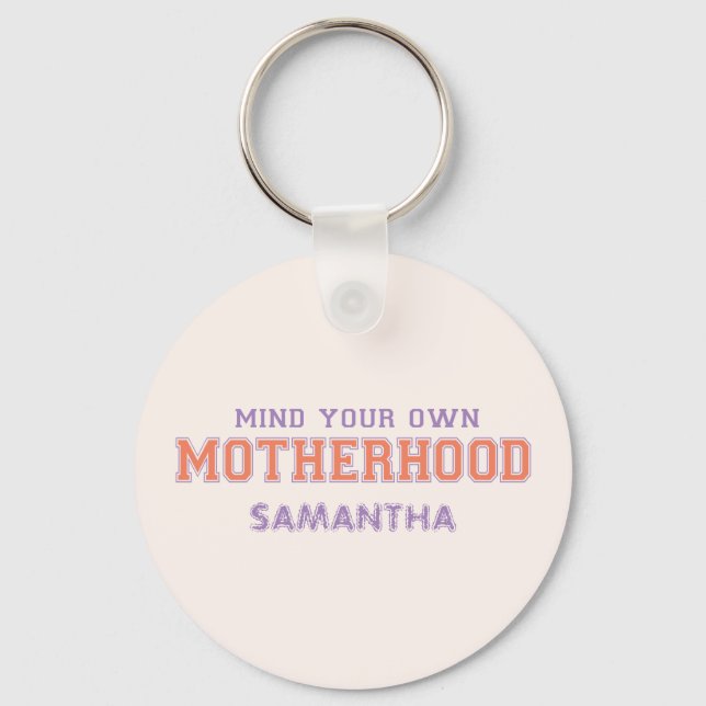 Mind You Own Motherhood Key Ring (Front)