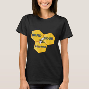 Mind Your Beeswax Bee Keeper Beekeeping Honeycomb T-Shirt