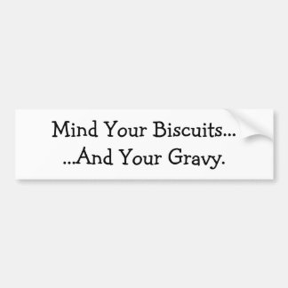 Mind Your Biscuits......And Your Gravy. Bumper Sticker