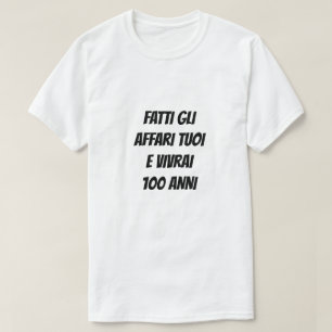 Mind your business and you will live 100 years T-Shirt