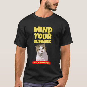 Mind Your Business Last Warning OK Funny CAT T-Shirt