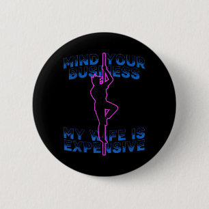 Mind Your Business My Wife is Expensive Funny 6 Cm Round Badge