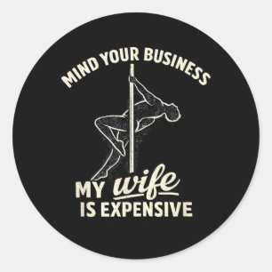 Mind Your Business My Wife is Expensive Funny Classic Round Sticker