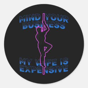 Mind Your Business My Wife is Expensive Funny Classic Round Sticker