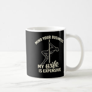 Mind Your Business My Wife is Expensive Funny Coffee Mug