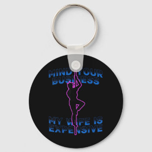 Mind Your Business My Wife is Expensive Funny Key Ring