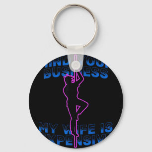 Mind your business my wife is expensive funny key ring