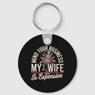 Mind Your Business My Wife Is Expensive Skeleton H Key Ring
