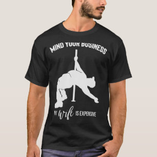 Mind Your Business My Wife Is Expensive  T-Shirt