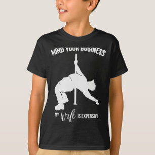 Mind Your Business My Wife Is Expensive  T-Shirt