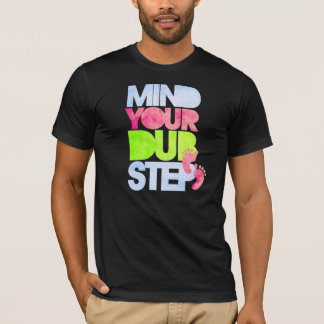 MIND YOUR DUBSTEP T-Shirt