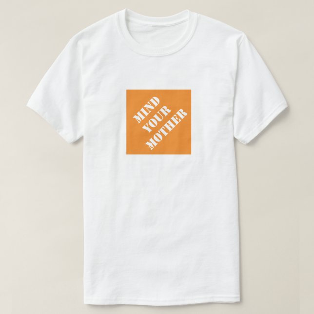 Mind Your Mother Funny Dad Humourous Father's Day T-Shirt (Design Front)