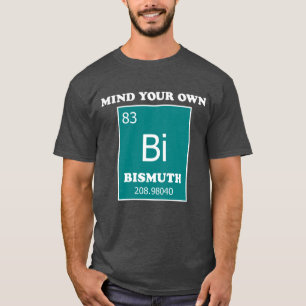Mind Your Own Bismuth T-Shirt