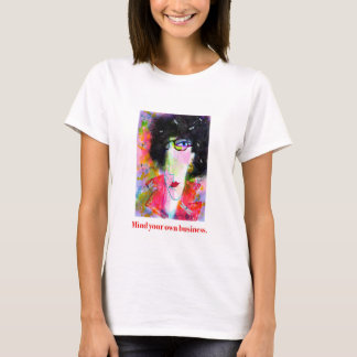 Mind your own business. T-Shirt