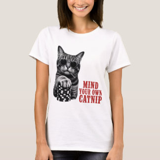 Mind Your Own Catnip Funny Cat Quote T-Shirt